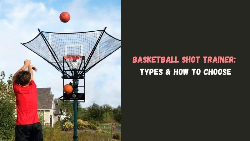 Basketball Shot Trainer Types & How to Choose